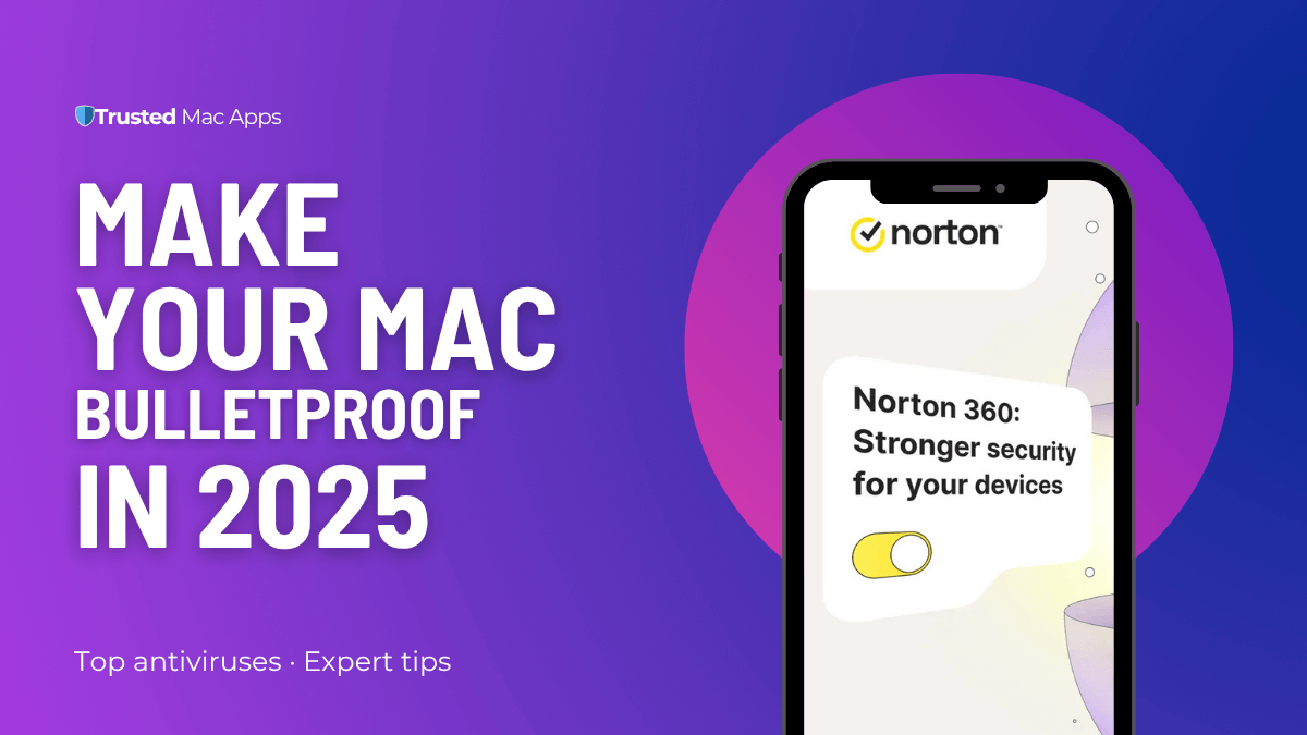 Illustration showing Norton 360 on a smartphone with the headline “Make Your Mac Bulletproof in 2025” — hero image for our Best Antivirus for Mac 2025 guide.